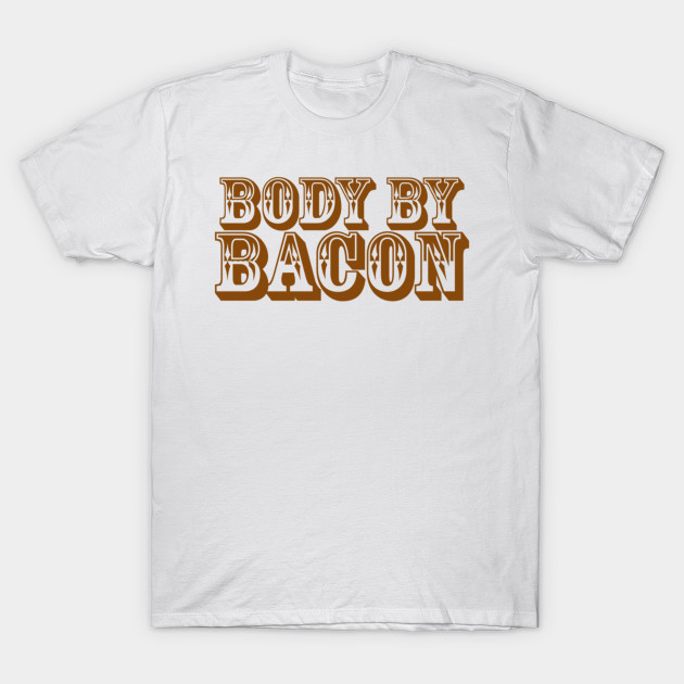 Body, By Bacon T-Shirt-TOZ